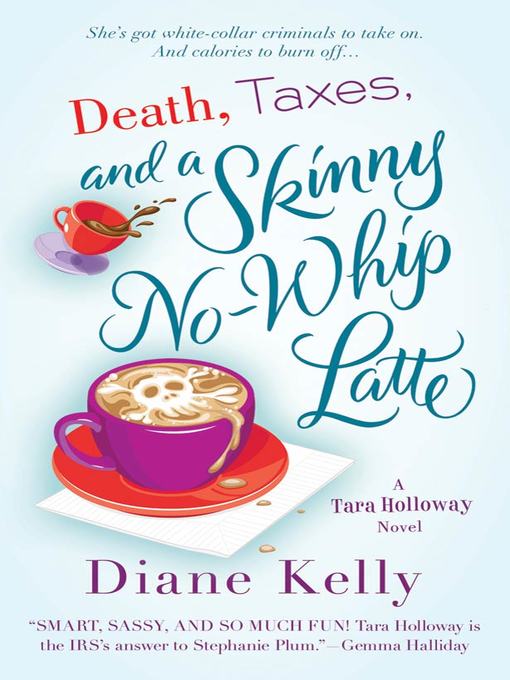 Title details for Death, Taxes, and a Skinny No-Whip Latte by Diane Kelly - Wait list